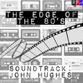 THE EDGE OF THE 80'S SOUNDTRACK : JOHN HUGHES