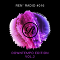 Ren' Radio #016 - Downtempo Edition Vol.2