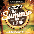 DJ Bash - Enter Summer 2017 Pop Mix