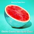 Electro Cosmic Italo Synth Disco  - Various Artists 1978-1988  [Mixed by Floppy Disco]