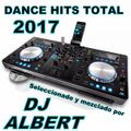 DANCE HITS TOTAL 2017 Seleccionado y mezclado por DJ Albert