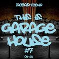 This Is GARAGE HOUSE #7 - August 2018