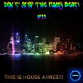 Don’t Stop The Funky Beat! #11 - This Is House Arrest!