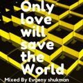 Only love will save the World