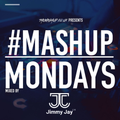 #mashupmonday Mixed by Jimmy Jay UK