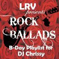 ROCK BALLADS (B-DAY PLAYLIST FOR DJ CHRISSY)