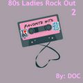 80s Ladies Rock Out 2 - By: DOC (05.10.14)