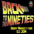 BACK TO THE NINETIES (BDAY MIXSET FOR DJ JOM)