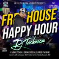 Dj Technics Free House Happy Hour @ Loyalty Ultra Lounge 4.29.23