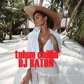 I LOVE DJ BATON - TULUM CHILLIN