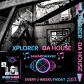 XPLORER DA HOUSE ON SOUNDZWAVEZ.COM EPISODE 03