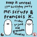 Keep It Unreal 17th Birthday: Mr. Scruff & Francois K B2B