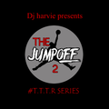 THE JUMP OFF 2(T.T.T.R SERIES)-dj harvie