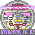 JamminDownJD - RetroPop Episode 03