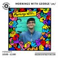 Mornings with George \m/ (9th May '22)