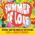 JACK THE HOUSE 10: Summer Of Love (2nd Birthday) - JADE vs MARK DYNAMIX - OFFICIAL LUV'D UP MIX 2h20