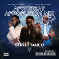 DJ OLEMACHO - STREET TALK 17 AFROBEAT AFROFUSION MIX 2022