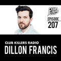 Club Killers Radio #207 - Dillon Francis