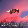 .::Synthpop~Psychedelic Rock~Indie Chill Mixtape 16Mar2018 by Mark Dias