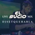 EL SUCIO LIVE MIX BY DJ SETAQUEHABLA