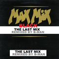 Max Mix Black - The Final Mix - Remixed by B-MAN -