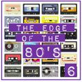 THE EDGE OF THE 80'S : 6