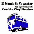 El Mundo Se Va Acabar (Cumbia Vinyl Session)