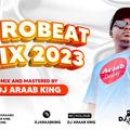 Afrobeat 2023 | Best of Afrobeat Mix 2023 by Araab King