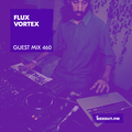 Guest Mix 460 - flux vortex [30-12-2020]