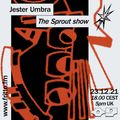 The Sprout Show #09 with Jester Umbra 23.12.21