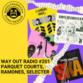 WAY OUT RADIO #201: PARQUET COURTS, RAMONES, SELECTER, AMYL & THE SNIFFERS, PUNK, SKA, DRUM N BASS