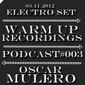 OSCAR MULERO - Live @ Electro Set WarmUp Recs. Podcast#003 (03.11.2012)