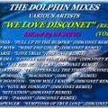 THE DOLPHIN MIXES - VARIOUS ARTISTS - ''WE LOVE DISCONET'' (REMIXES)(VOLUME 1)
