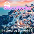 DiscoRocks' Poolside Sessions: Inspired by Santorini - Vol. II