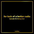 for lack of a better radio - episode 52: Donny Carr