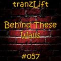 tranzLift - Behind These Walls #057