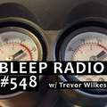 Bleep Radio #548 w/ Trevor Wilkes [A Fuzzy Green Jacket]