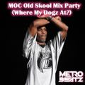 MOC Old Skool Mix Party (Where My Dogz At) (Aired On MOCRadio.com 4-10-21)