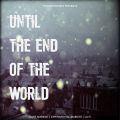 UNTIL THE END OF THE WORLD V. 004: EXPERIMENTAL + DARK AMBIENT