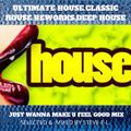 ULTIMATE HOUSE. CLASSIC HOUSE REWORKS.DEEP HOUSE.(just wanna make you feel good mix)