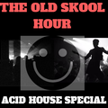 THE OLD SKOOL HOUR 24.10.20 - ACID HOUSE SPECIAL