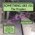 Something Like #51: The Prophet, with Bitsy Knox 11.01.2023