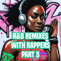 R&B Remixes With Rappers Part 5