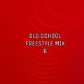 Old School Freestyle Mix 6