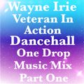 #DANCEHALL ONE DROP MUSIC MIX WAYNE IRIE VETERAN IN ACTION PART ONE.