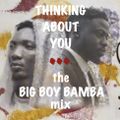 Thinking About You : The Big Boy Bamba Mix (22Jan22/30Jul23)