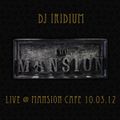 DJ Iridium - Live @ Mansion Cafe (10-03-12)
