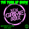 The Turn Up Show w/ Tyler Mason, Kyle Shyne & New Grime Order - 15th July 2017