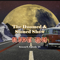 The Doomed & Stoned Show - Ride On (S6E28)