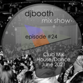 DJ Booth Mix Show Episode 24 - House/Dance June 2021
